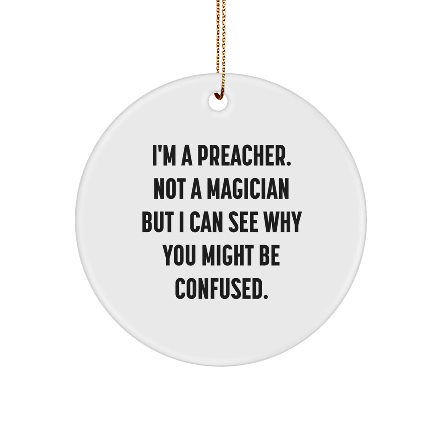 Funny Preacher Gifts for Christmas - 'I'm A Preacher. Not A Magician...' Circle Ornament from Friends, Gifts from Family - Image 1