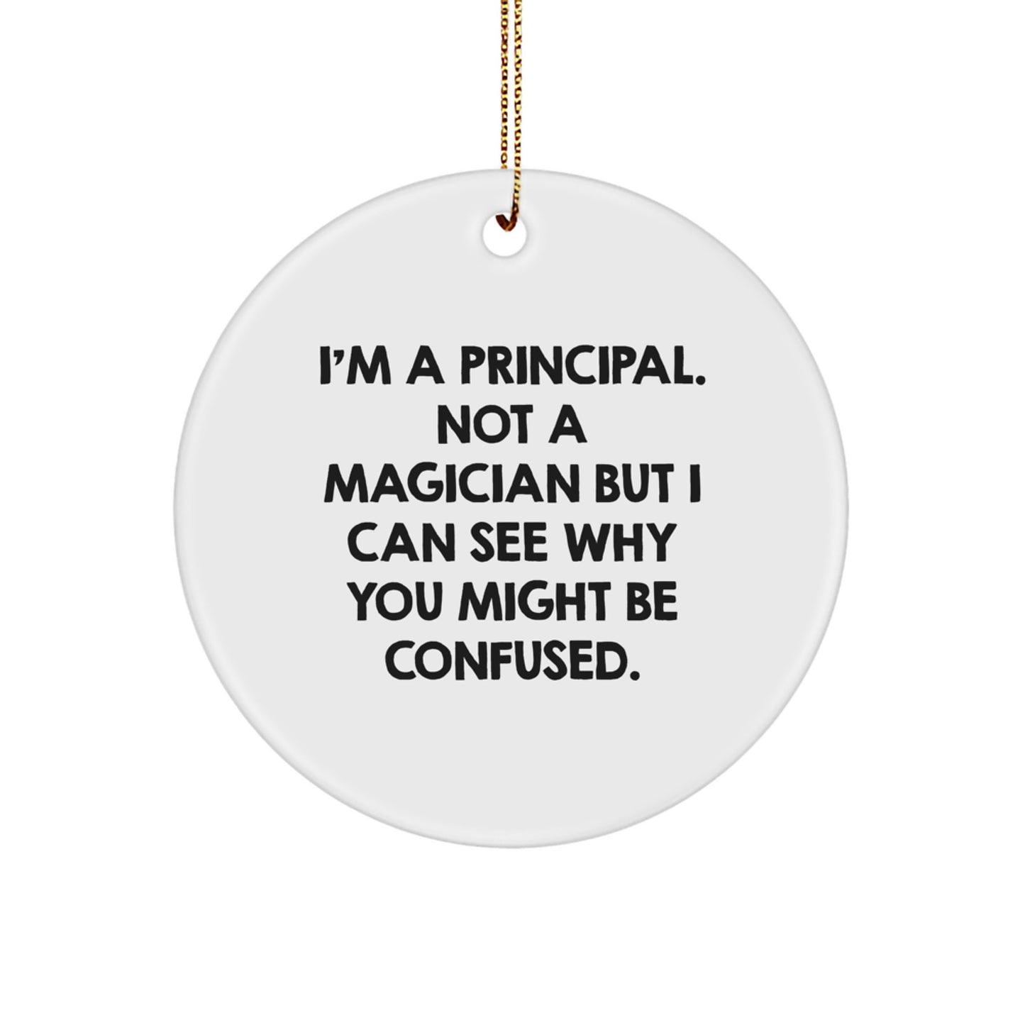 Funny Principal Circle Ornament Gifts from Family for Christmas, I'm A Principal, Not A Magician, Circle Shaped, White Color - Image 1