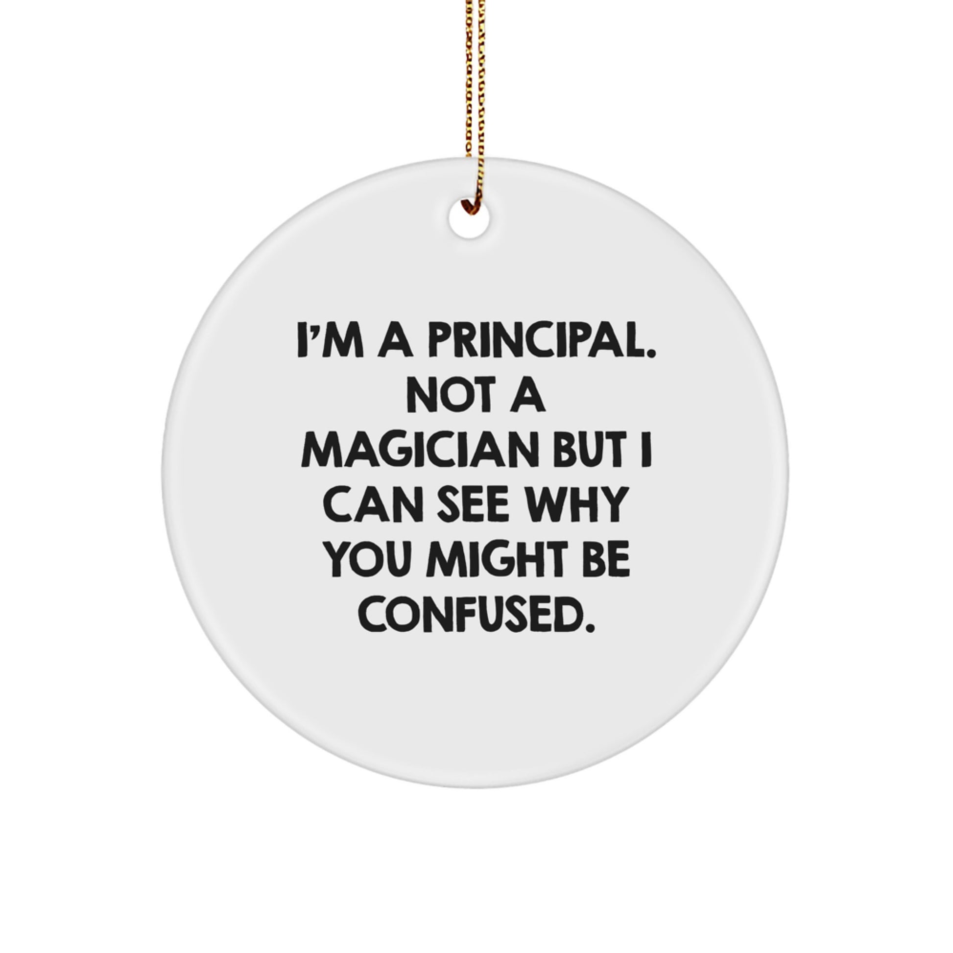 Funny Principal Circle Ornament Gifts from Family for Christmas, I'm A Principal, Not A Magician, Circle Shaped, White Color - Image 1