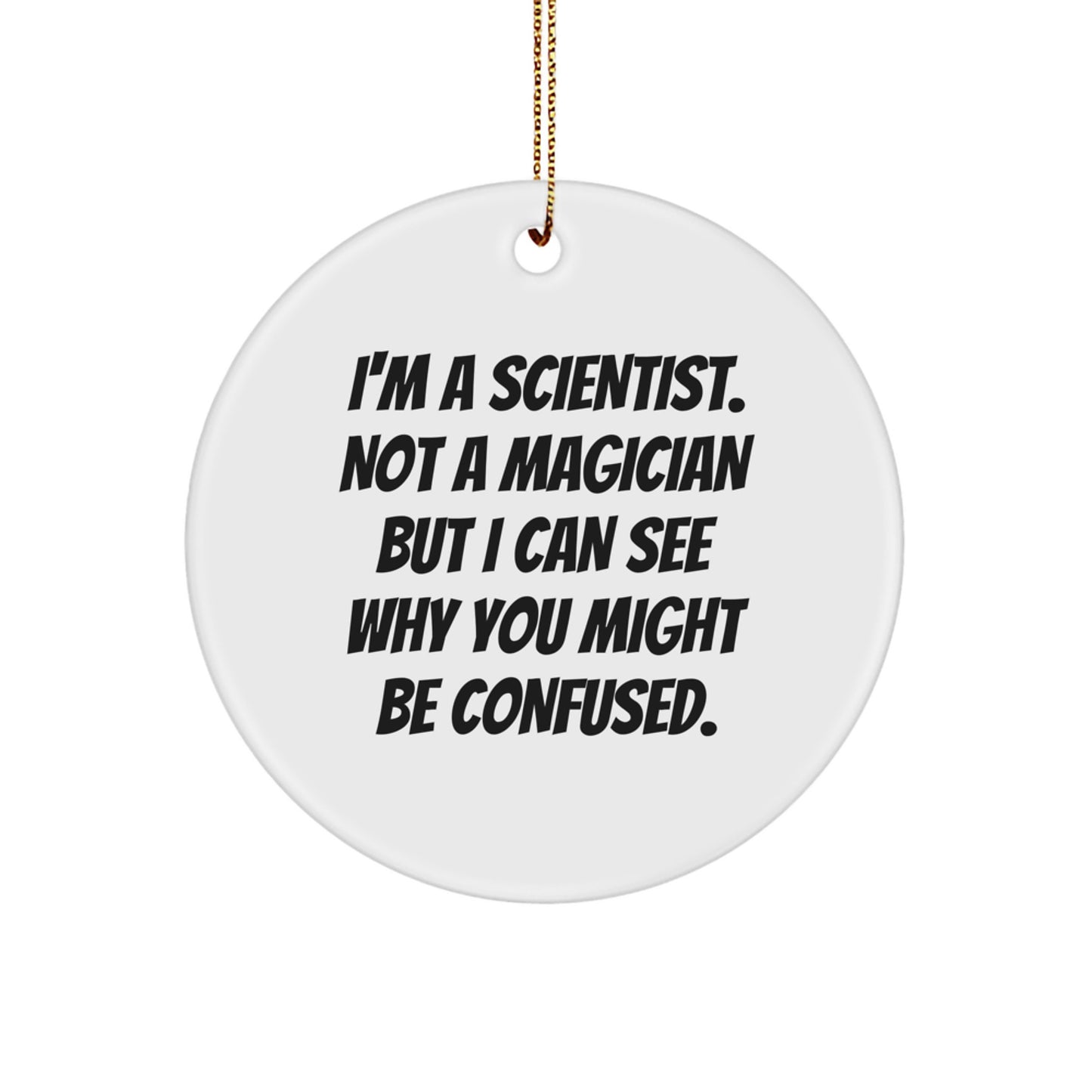 Scientist Gifts from Men - Funny Quote Circle Ornament, Christmas Unique Gifts for Scientist Friends, Scientist Family Members - Image 1