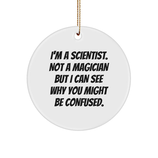 Scientist Gifts from Men - Funny Quote Circle Ornament, Christmas Unique Gifts for Scientist Friends, Scientist Family Members - Image 1