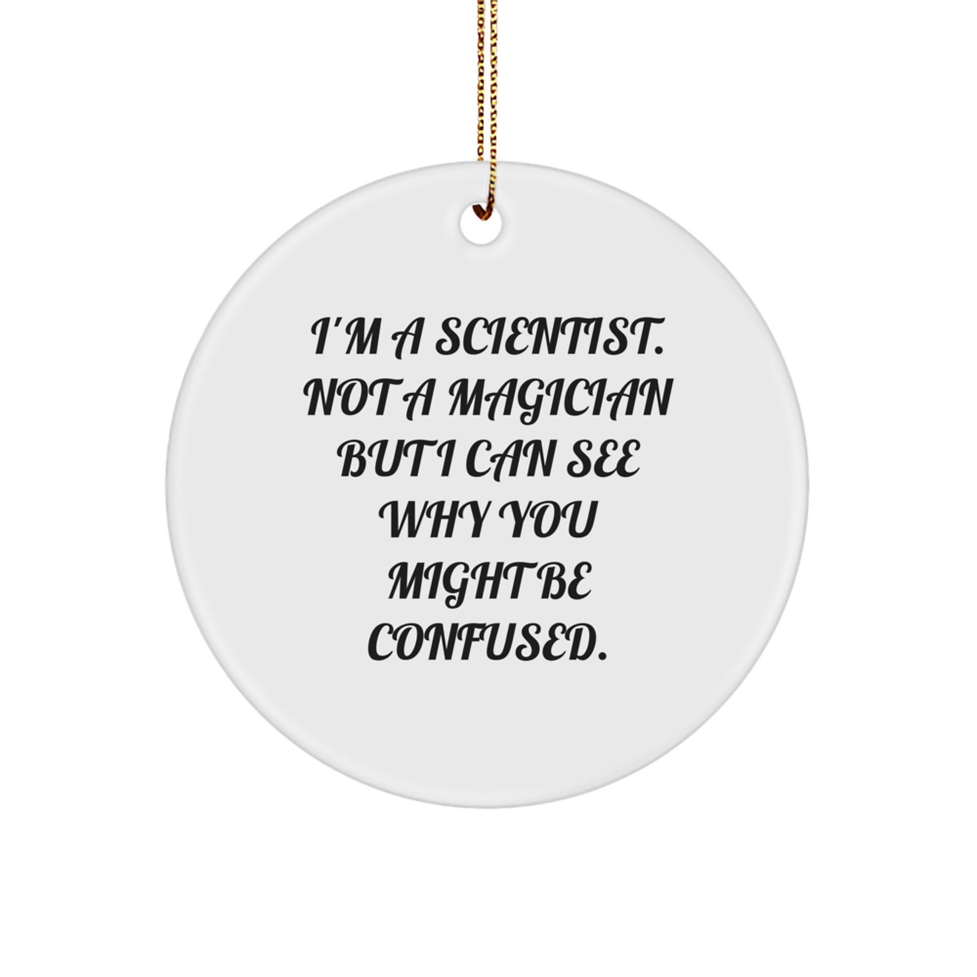 Funny Scientist Gifts for Men Women Friends Family - I'm A Scientist Circle Ornament, White Color, Christmas Unique Gifts from Friends - Image 1