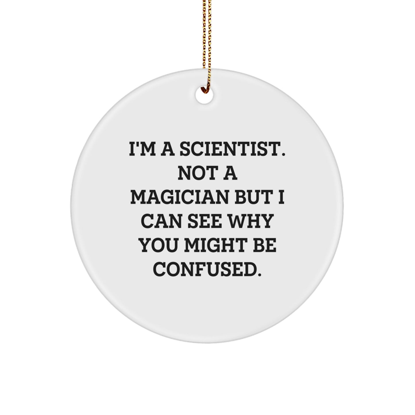 Funny Scientist Gifts for Men - I'm A Scientist Not A Magician Ornaments, White Circle Decorations, Christmas Unique Gifts from Friends - Image 1