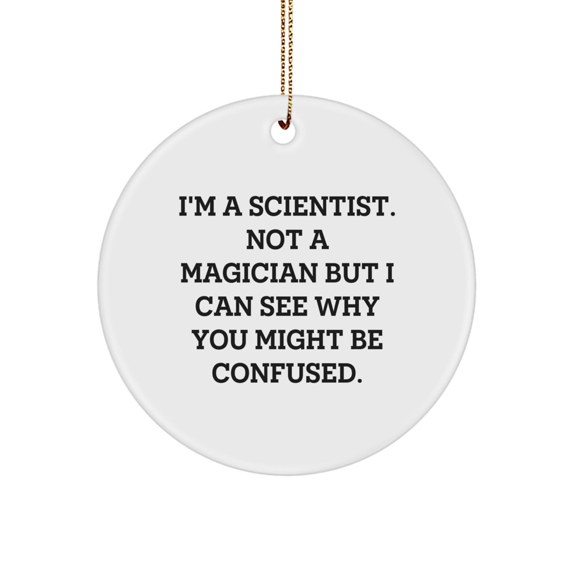 Funny Scientist Gifts for Men - I'm A Scientist Not A Magician Ornaments, White Circle Decorations, Christmas Unique Gifts from Friends - Image 1