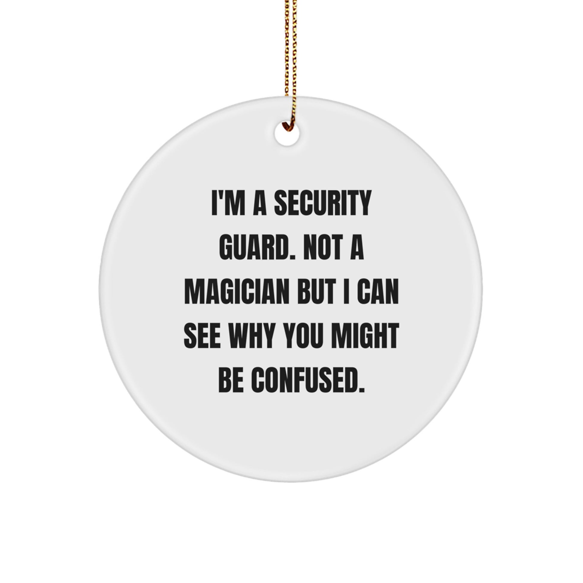 Funny Security Guard Gifts for Men from Friends - 'I'm A Security Guard. Not A Magician But I Can See Why You Might Be Confused.' White Circle Ornament for Christmas Unique Presents - Image 1