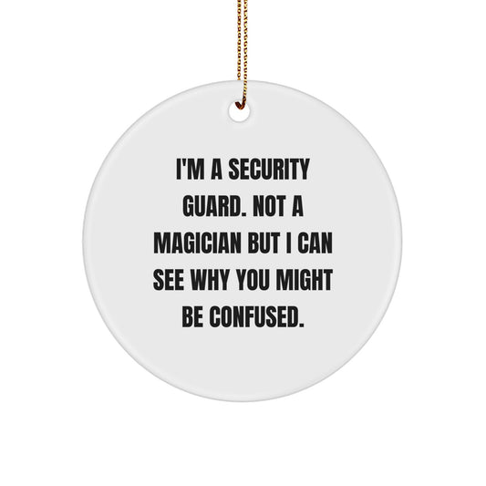 Funny Security Guard Gifts for Men from Friends - 'I'm A Security Guard. Not A Magician But I Can See Why You Might Be Confused.' White Circle Ornament for Christmas Unique Presents - Image 1