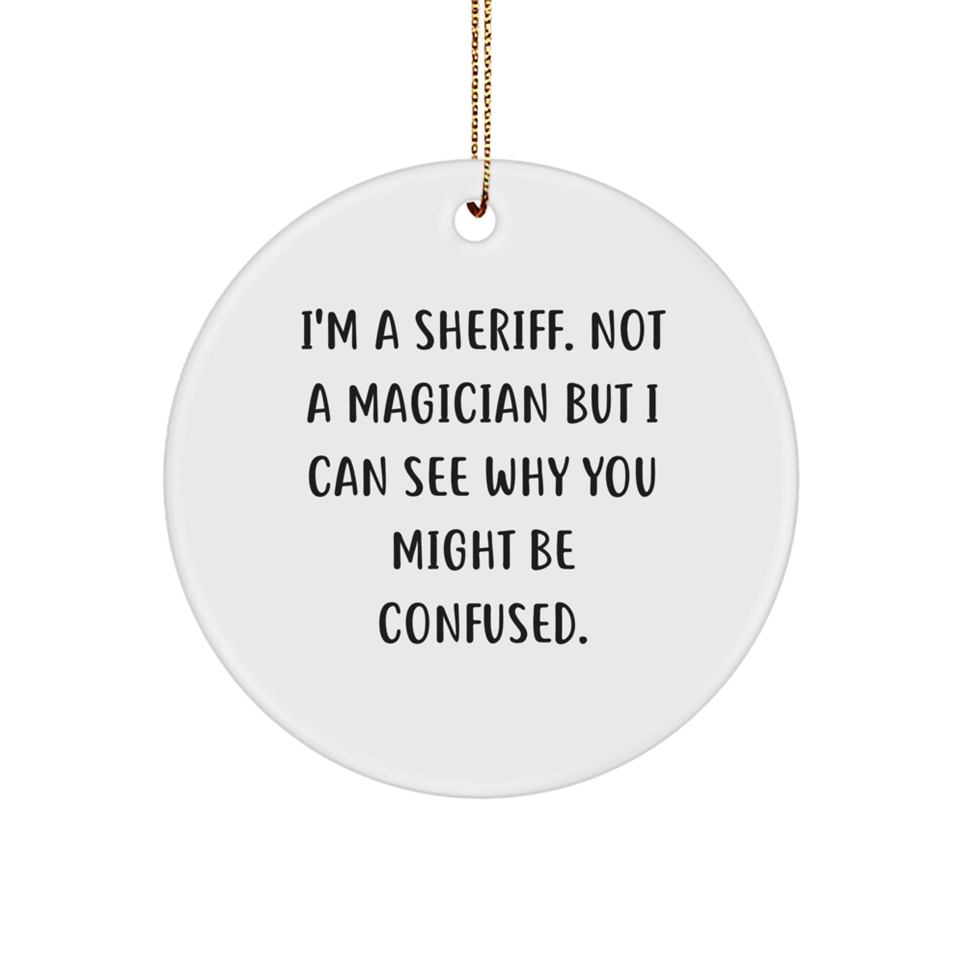 Funny Sheriff Gifts for Men - 'I'm A Sheriff. Not A Magician' Circle Ornament, Christmas Unique Gifts from Friends Family - Image 1