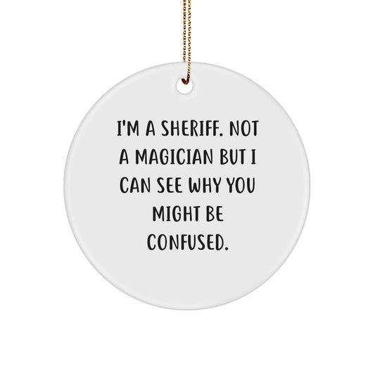 Funny Sheriff Gifts for Men - 'I'm A Sheriff. Not A Magician' Circle Ornament, Christmas Unique Gifts from Friends Family - Image 1