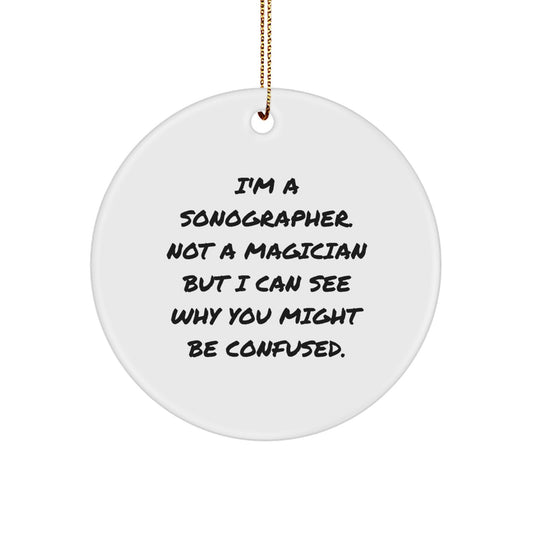 Funny Sonographer Gifts from Friends, Christmas Unique Circle Ornament for Sonographer, I'm Not A Magician But I Can See Why You Might Be Confused. - Image 1