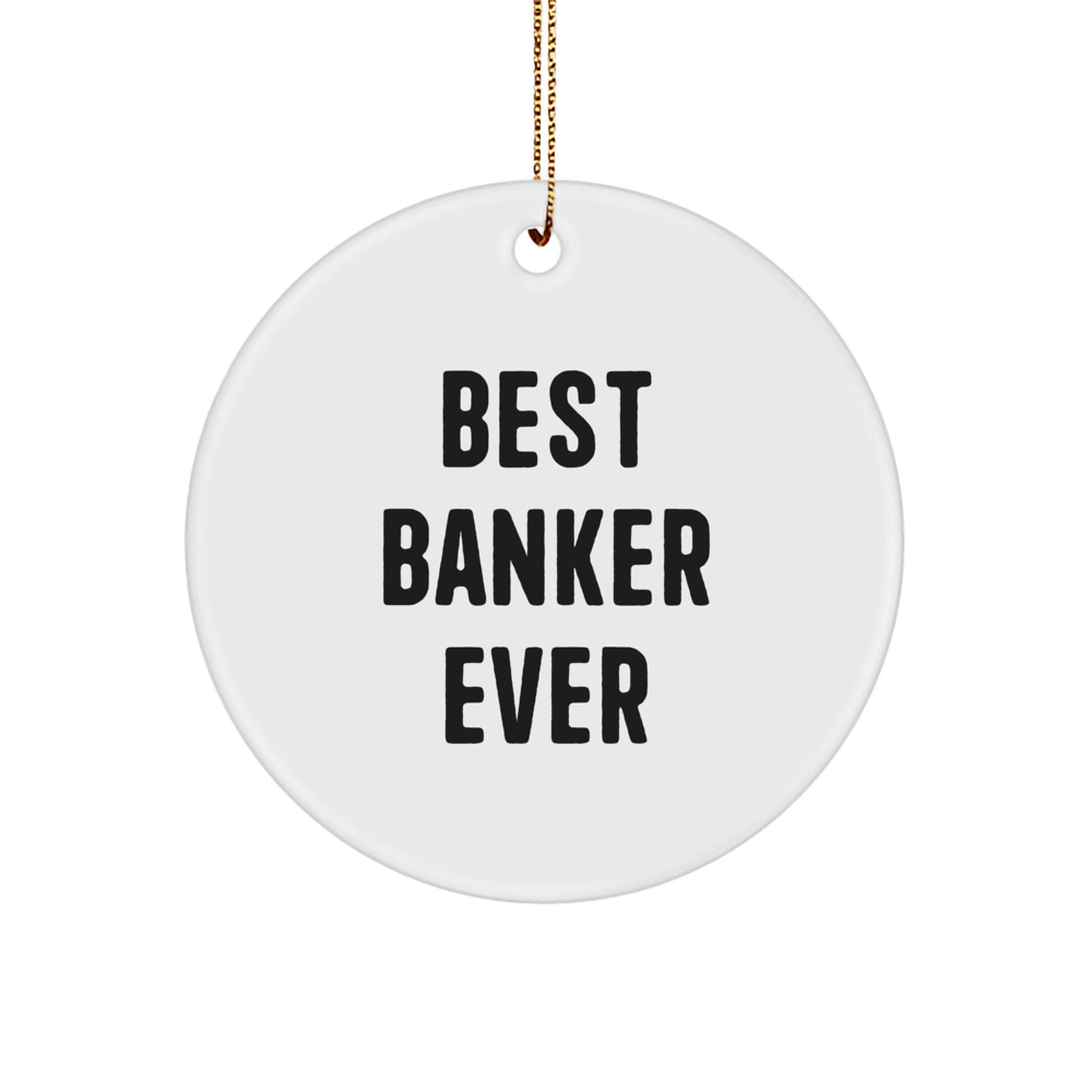 Funny Banker Gifts, Christmas Unique Ornaments for Banker Friends, Best Banker Ever Circle Ornament, Gifts from Men to Banker - Image 1