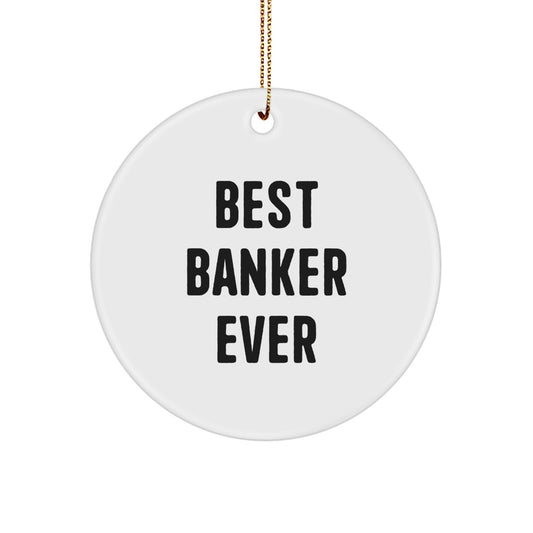 Funny Banker Gifts, Christmas Unique Ornaments for Banker Friends, Best Banker Ever Circle Ornament, Gifts from Men to Banker - Image 1