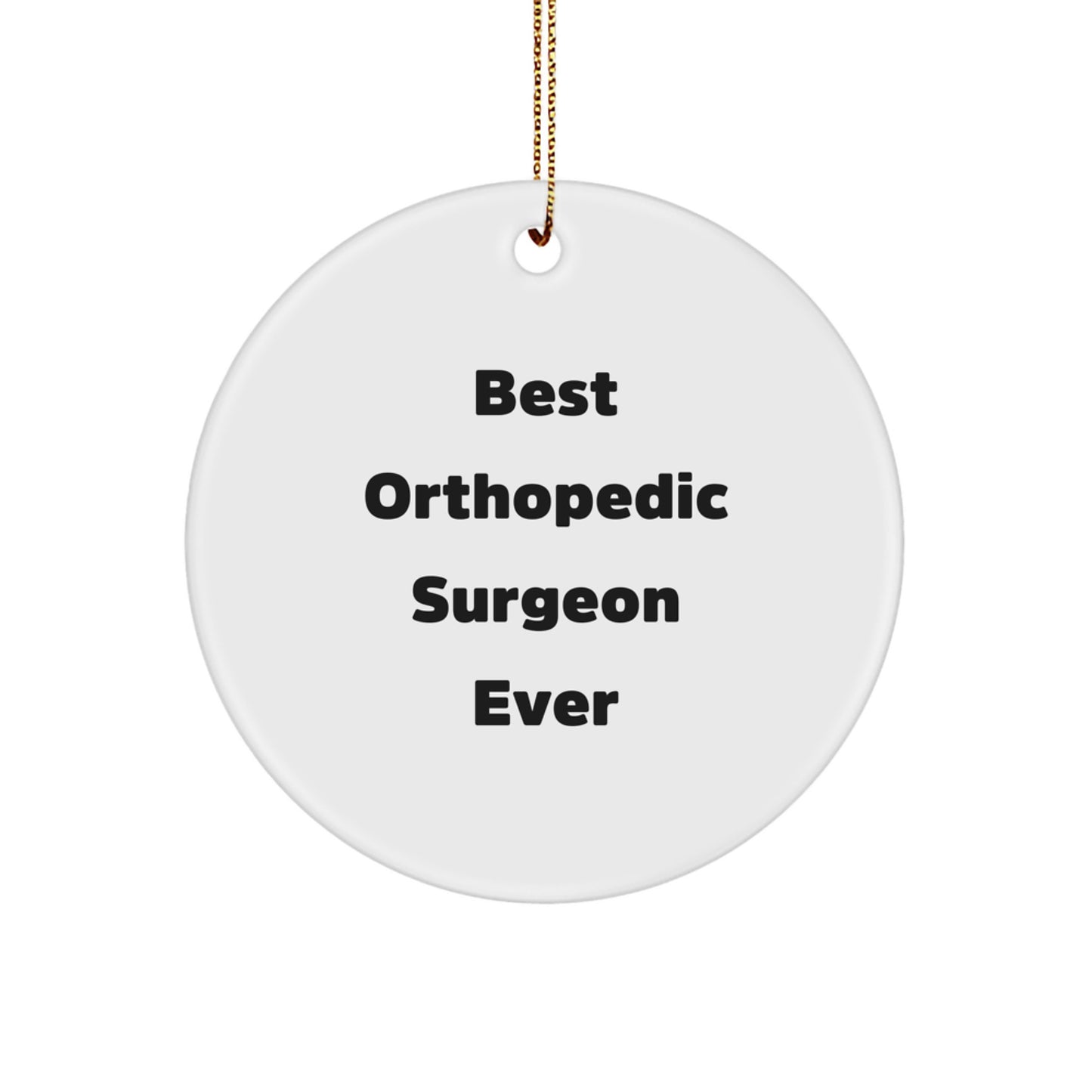 Funny Orthopedic Surgeon Gifts from Friends, Best Orthopedic Surgeon Ever Quote Circle Ornament for Christmas Unique Gifts - Image 1