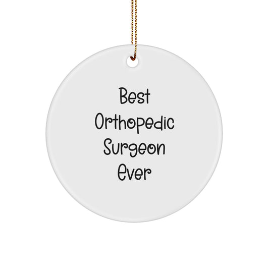 Funny Quote Gifts from Friends, Best Orthopedic Surgeon Ever Circle Ornament for Men, Unique Christmas Unique Gifts for Orthopedic Surgeon - Image 1