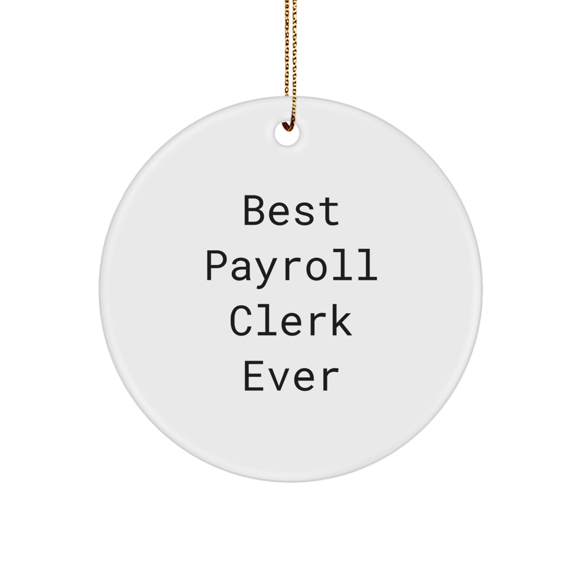 Funny Quote Circle Ornament Gifts for Payroll Clerk Friends, Best Payroll Clerk Ever, Christmas Unique Gifts from Men - Image 1