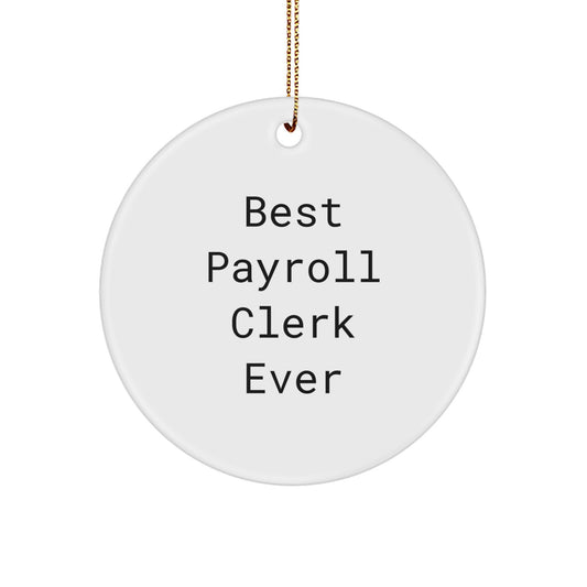 Funny Quote Circle Ornament Gifts for Payroll Clerk Friends, Best Payroll Clerk Ever, Christmas Unique Gifts from Men - Image 1
