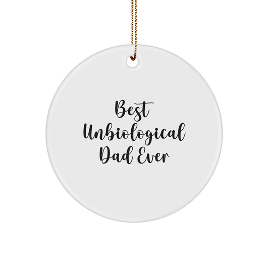 Unique Gifts for Unbiological Dad Funny Circle Ornament, Best Unbiological Dad Ever Quote, Christmas Decorations - Image 1
