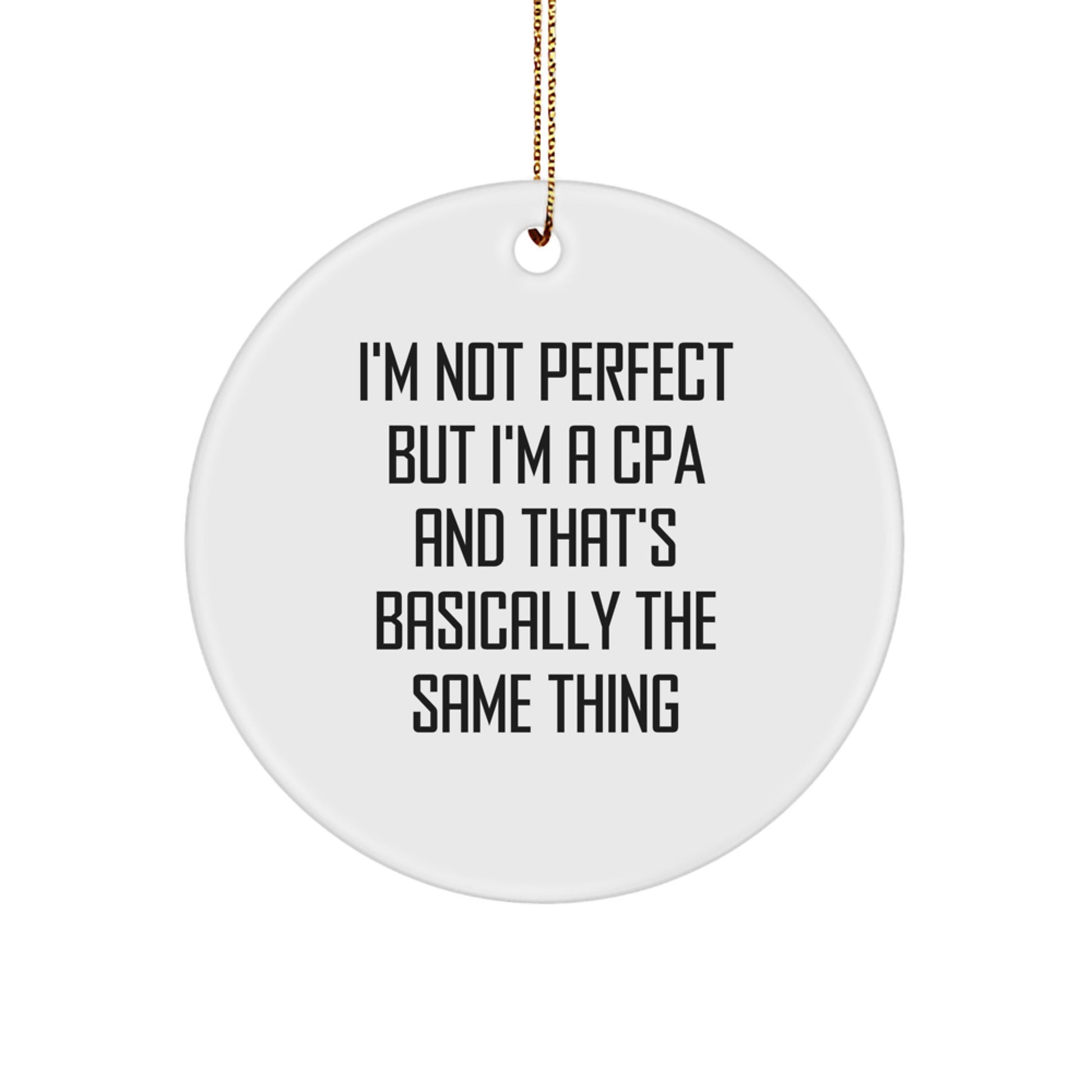 Funny CPA Gifts for Christmas - 'I'm Not Perfect But I'm A CPA And That's Basically The Same Thing' Circle Ornament, Gifts from CPA's Family - Image 1