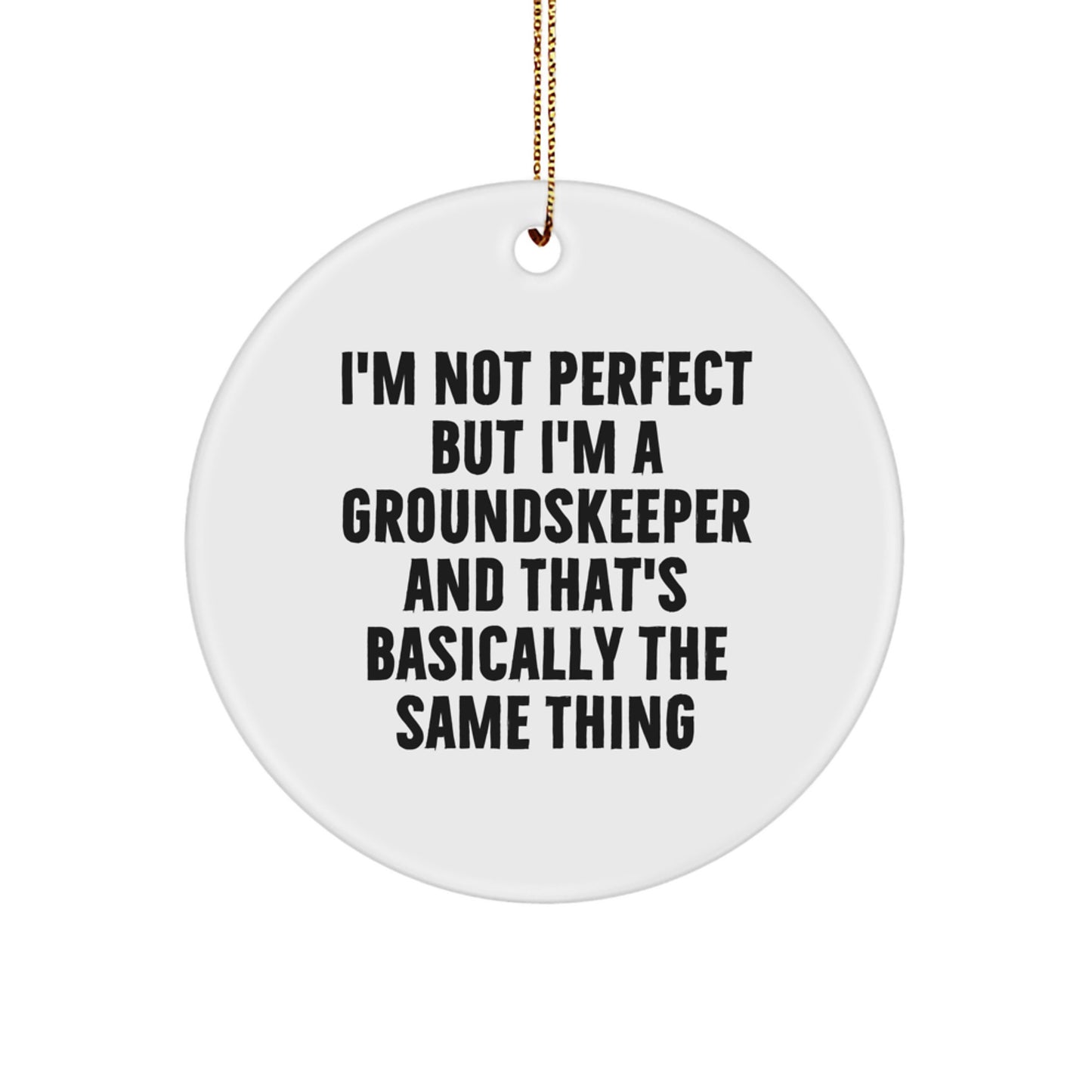 groundskeeper Gifts from Friends for Christmas - I'm Not Perfect But I'm A groundskeeper And That's Basically The Same Thing, Circle Ornament - Image 1
