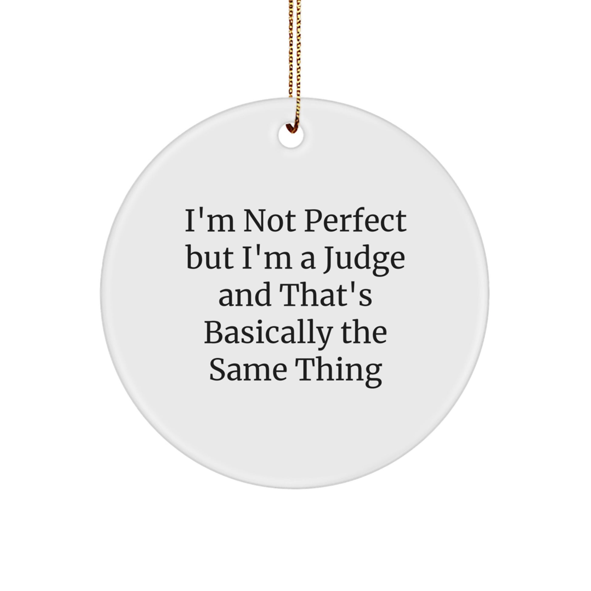 Funny Judge Circle Ornament Gifts from Friends, Perfect for Christmas, 'I'm Not a Perfect Judge but I'm a Judge and That's Basically the Same Thing' - Image 1
