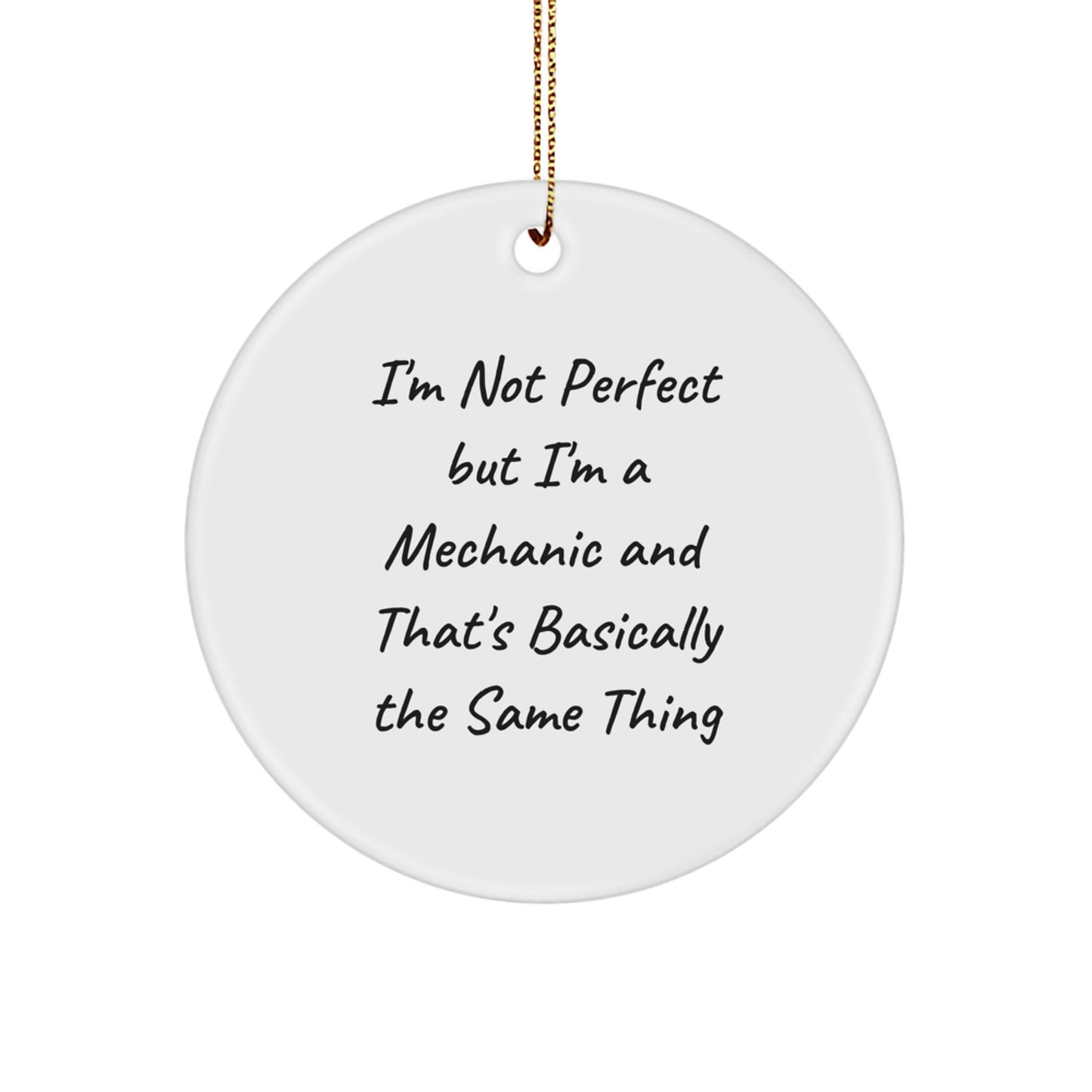 Funny Mechanic Gifts for Men - Circle Ornament with 'I'm Not Perfect But I'm A Mechanic And That's Basically The Same Thing' Quote, Christmas Unique Gifts from Friends - Image 1