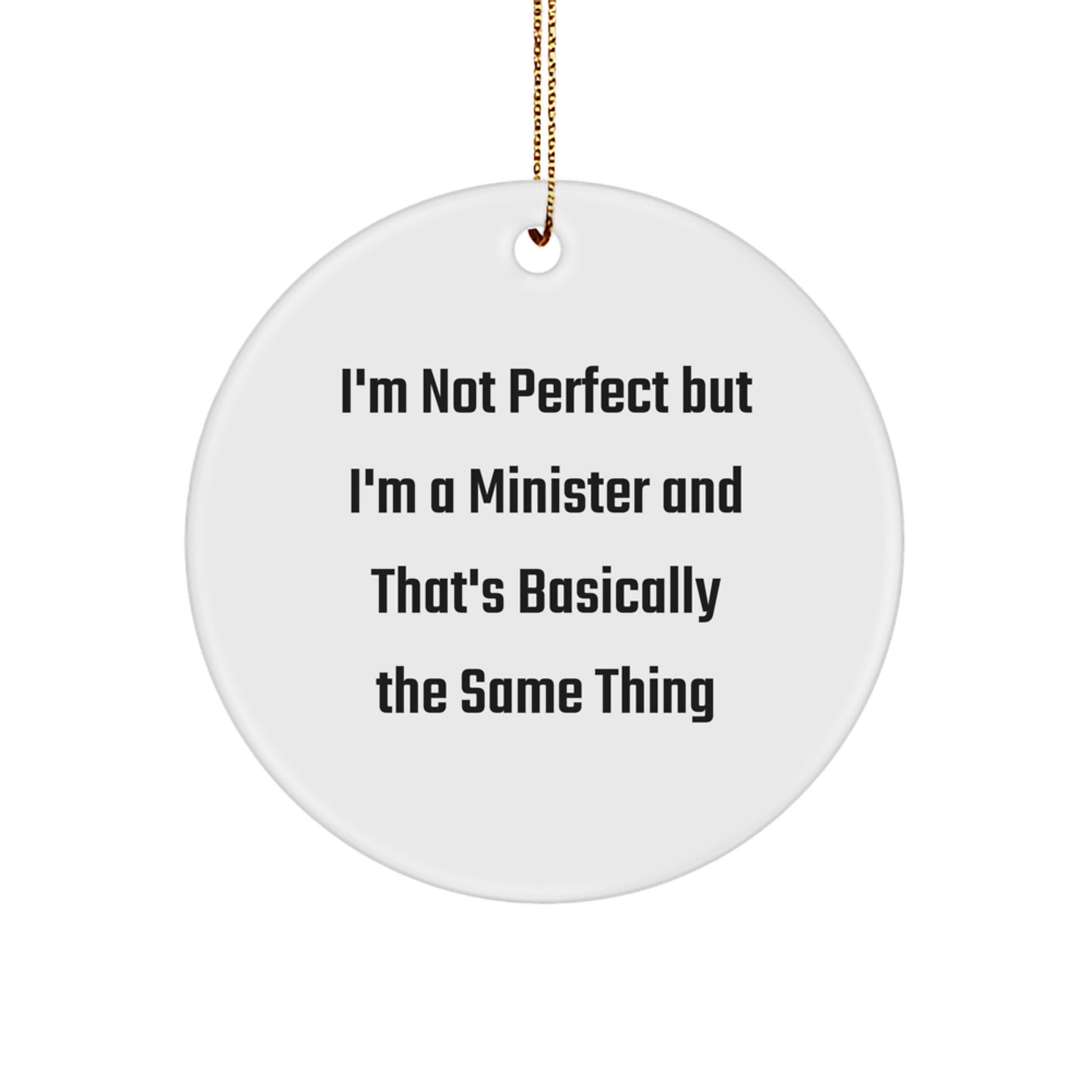 Funny Minister Circle Ornament Gifts from Friends for Christmas - 'I'm Not Perfect But I'm A Minister And That's Basically The Same Thing' - Image 1