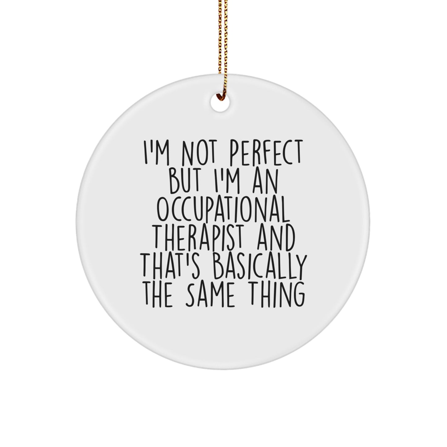 Occupational Therapist Gifts from Friends, Cute Circle Ornament I'm Not Perfect But I'm An Occupational Therapist And That's Basically The Same Thing Christmas Unique Gifts for Occupational Therapist - Image 1