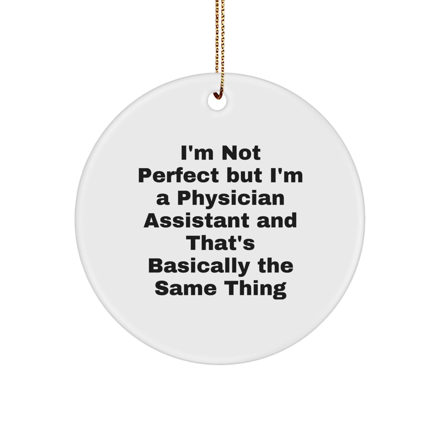 Funny Physician Assistant Gifts for Christmas - 'I'm Not Perfect' Circle Ornament for Coworkers, Friends, and Family - Image 1