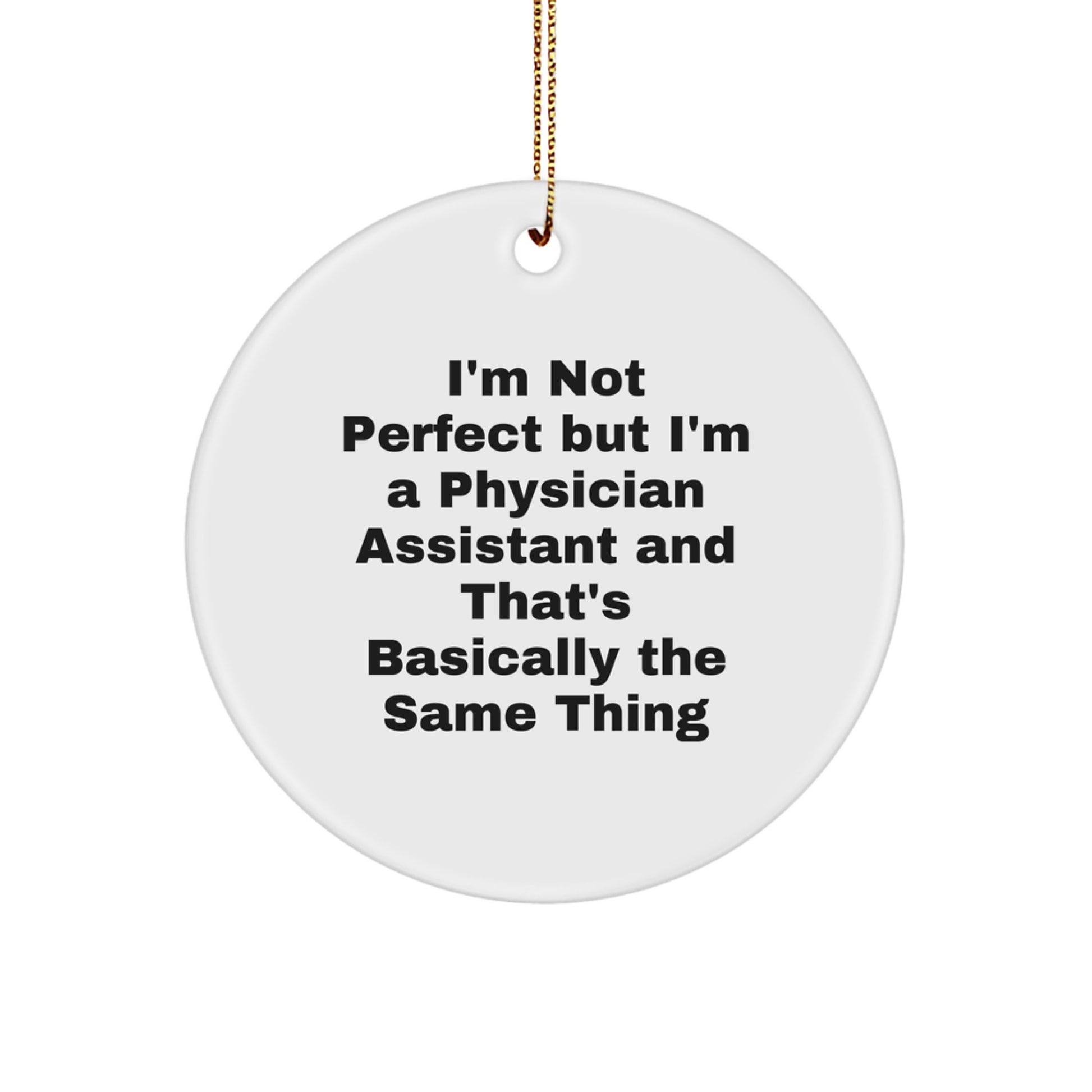 Funny Physician Assistant Gifts for Christmas - 'I'm Not Perfect' Circle Ornament for Coworkers, Friends, and Family - Image 1