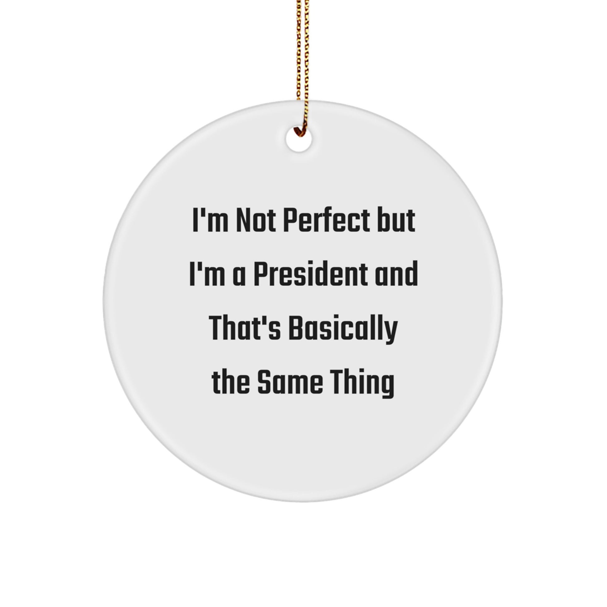 Funny President Gifts for Him or Her, I'm Not Perfect Circle Ornament, White, Christmas Decoration, Gifts from Friends or Family - Image 1