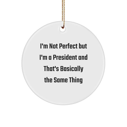 Funny President Gifts for Him or Her, I'm Not Perfect Circle Ornament, White, Christmas Decoration, Gifts from Friends or Family - Image 1