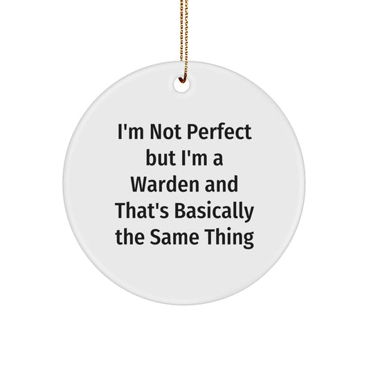 Funny Warden Circle Ornament Gifts from Friends for Christmas, Unique Warden Christmas Unique Gifts, I'm Not Perfect But I'm A Warden And That's Basically The Same Thing - Image 1