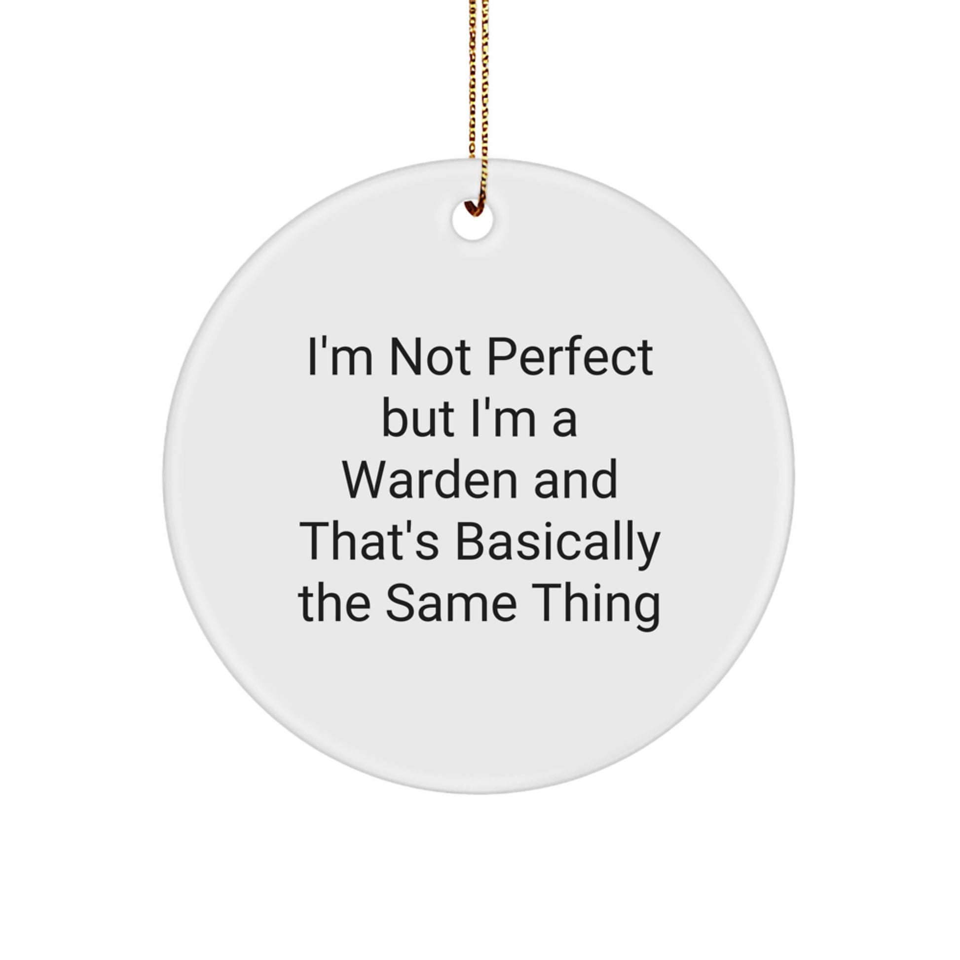 Funny Warden Gifts for Men, Unique Circle Ornament from Friends, Inspirational Christmas Decorations with I'm Not Perfect But I'm A Warden And That's Basically The Same Thing Quote - Image 1