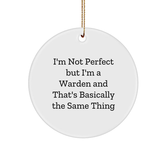 Funny Warden Christmas Circle Ornament Gifts for Him, Warden Lover Decorations 'I'm Not Perfect But I'm A Warden And That's Basically The Same Thing', - Image 1