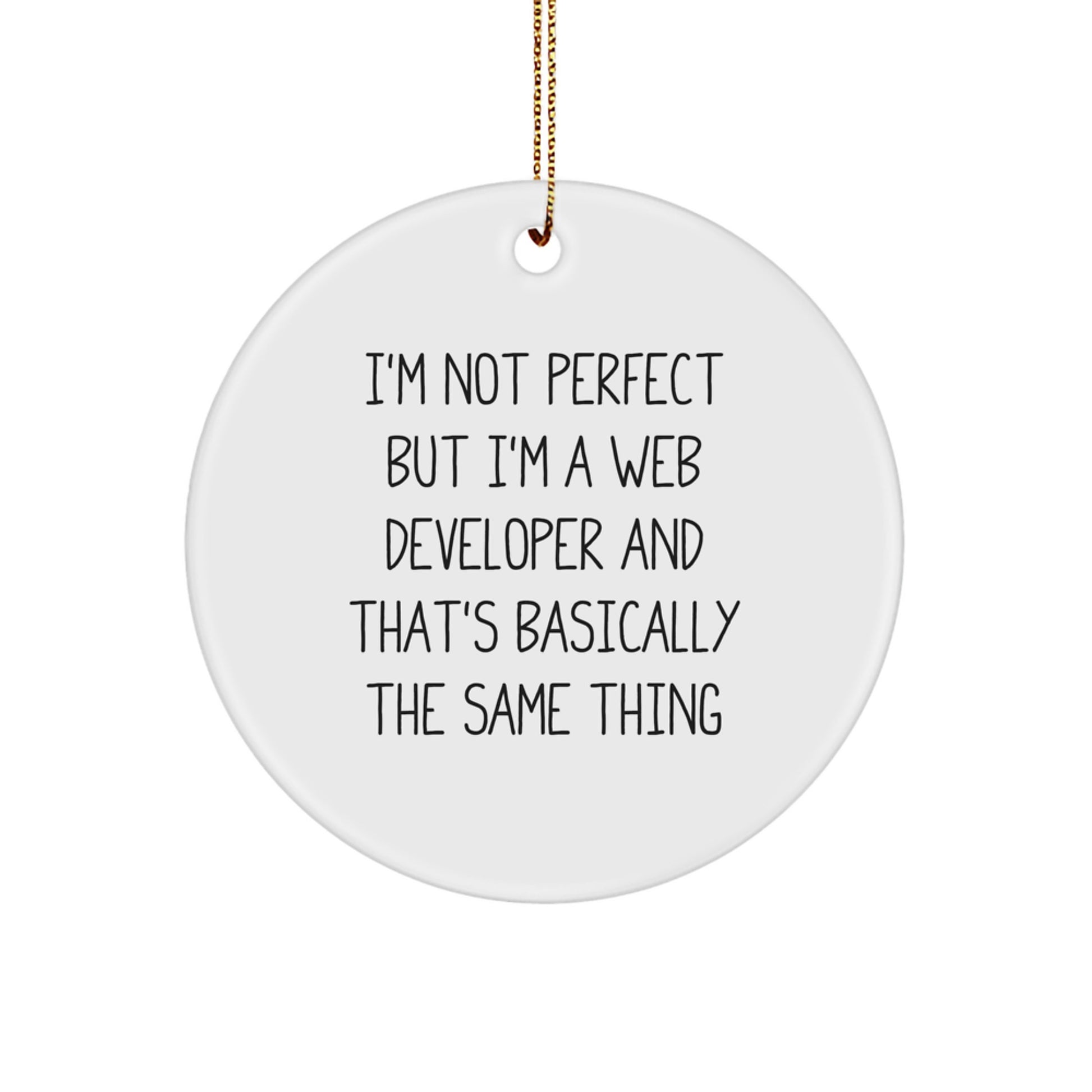 Funny Web Developer Gifts for Friends from - Circle Ornament with I'm Not Perfect But I'm A Web Developer And That's Basically The Same Thing Quote, White, Circle Shaped, Perfect for Christmas - Image 1