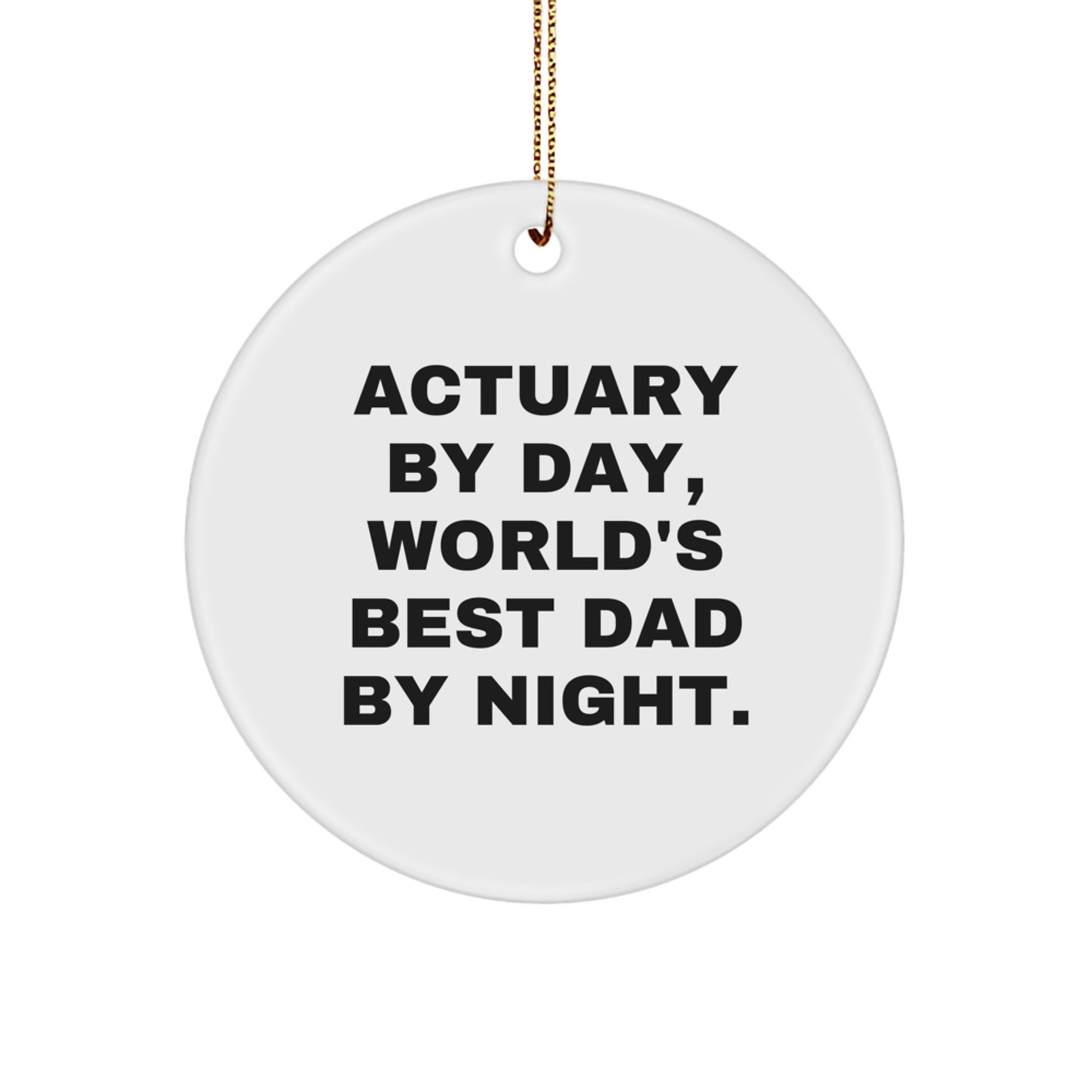 Actuary Gifts, Funny Christmas Circle Ornament - 'Actuary By Day, World's Best Dad By Night.' - Image 1