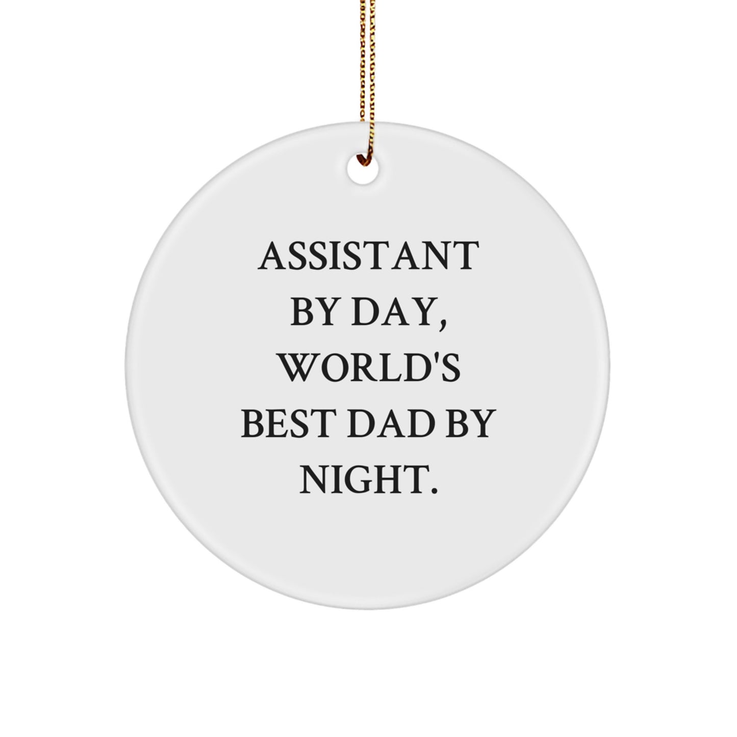 Assistant By Day, World's Best Dad By Night., Funny Gifts for Assistants, Circle Ornament, Christmas Unique Presents from Friends, Gifts for Assistants - Image 1