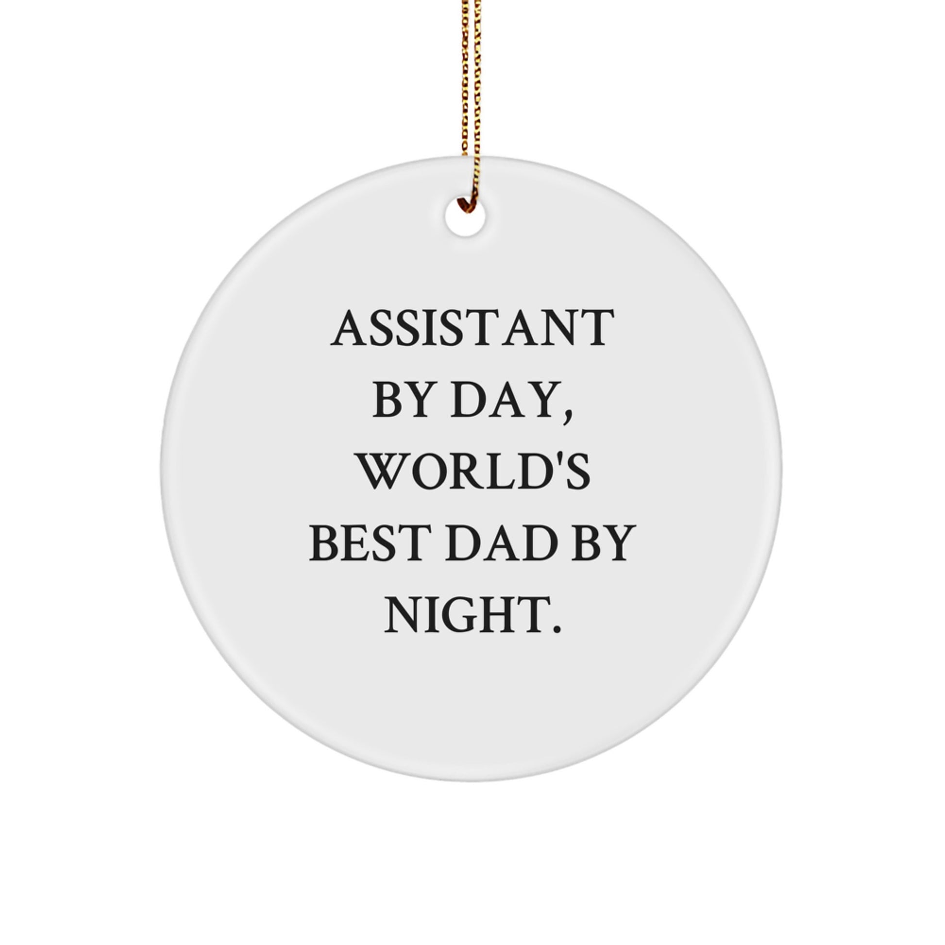 Assistant By Day, World's Best Dad By Night., Funny Gifts for Assistants, Circle Ornament, Christmas Unique Presents from Friends, Gifts for Assistants - Image 1