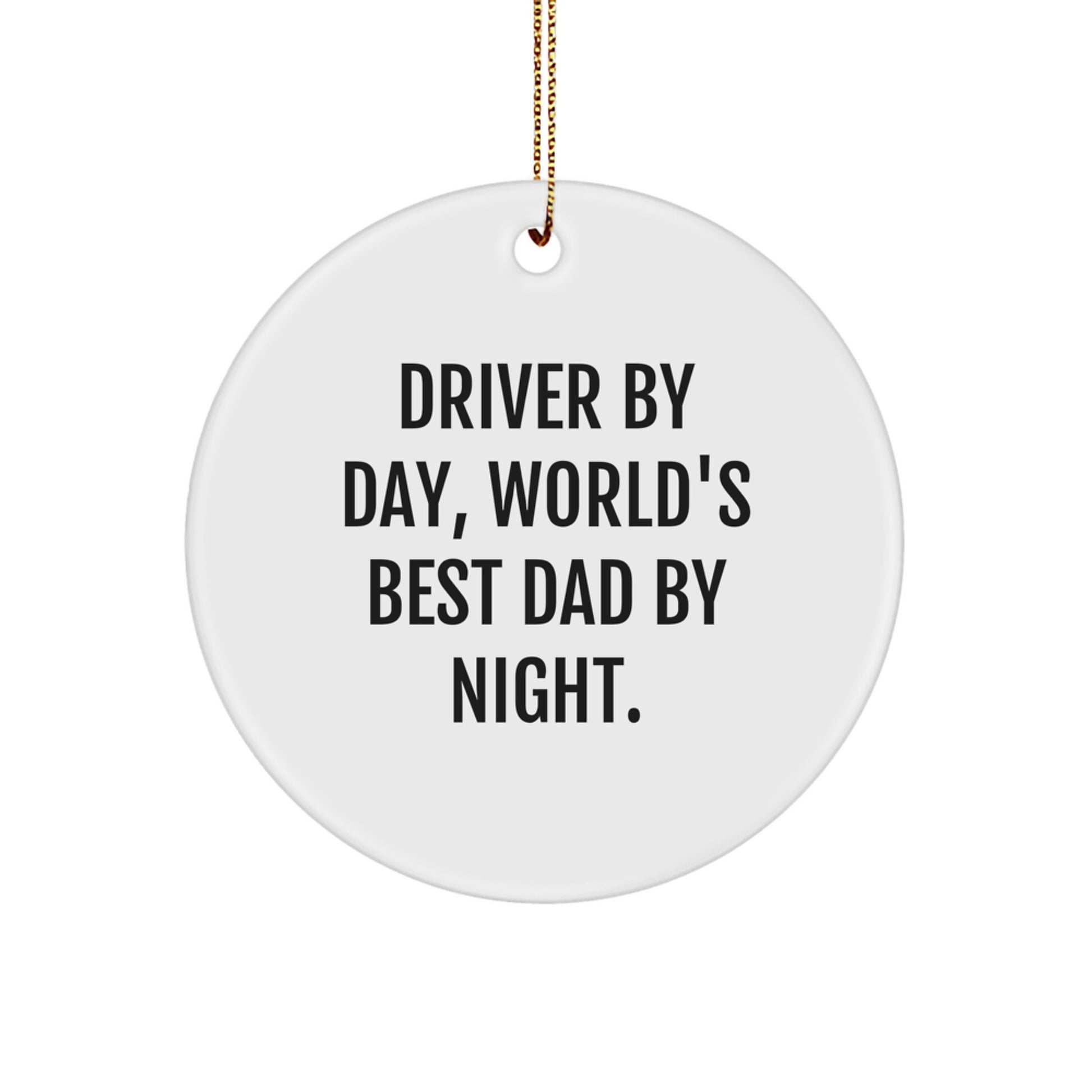 Driver Gifts by Day, World's Best Dad by Night, Christmas Circle Ornament - Funny Quote for Men, Gifts for Driver, from Family, Friends, or Coworkers - Image 1