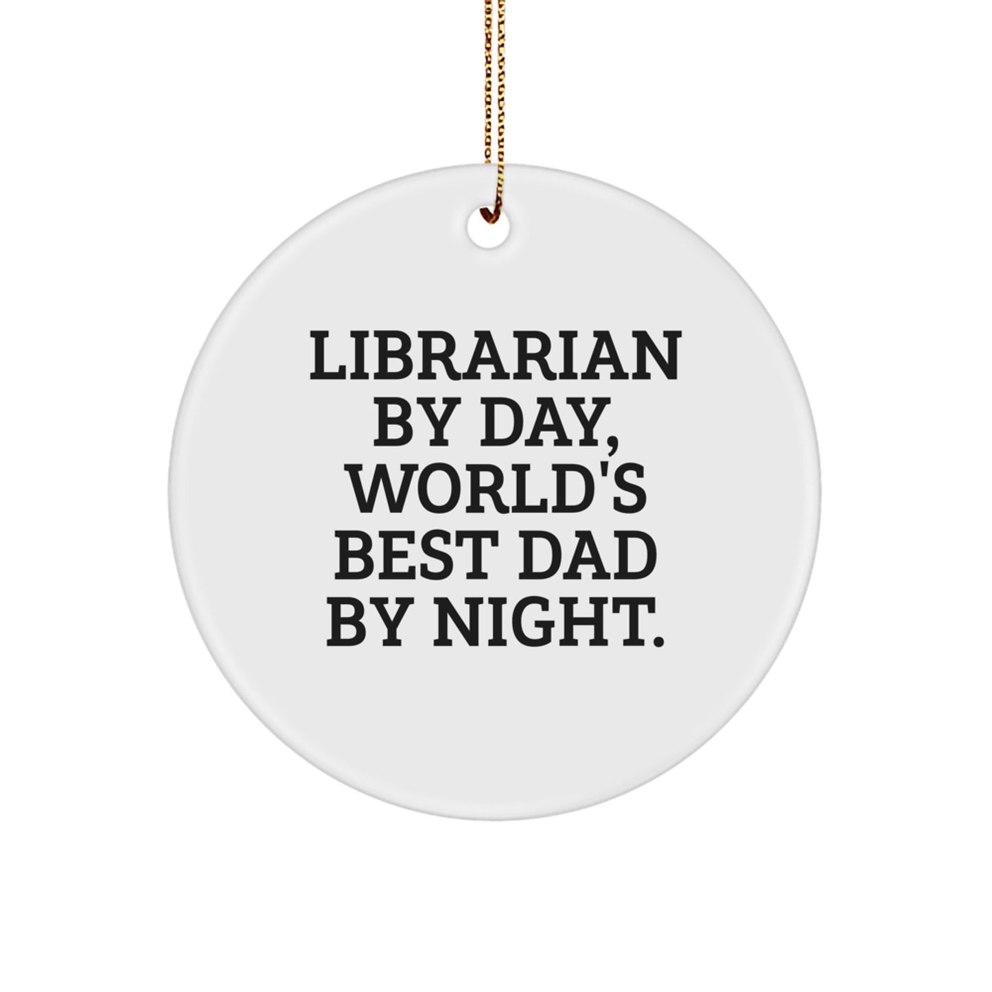 Librarian Gifts from World's Best Dad - Funny Quote Circle Ornament for Librarian by Day, Christmas Unique Gifts for Family - Image 1