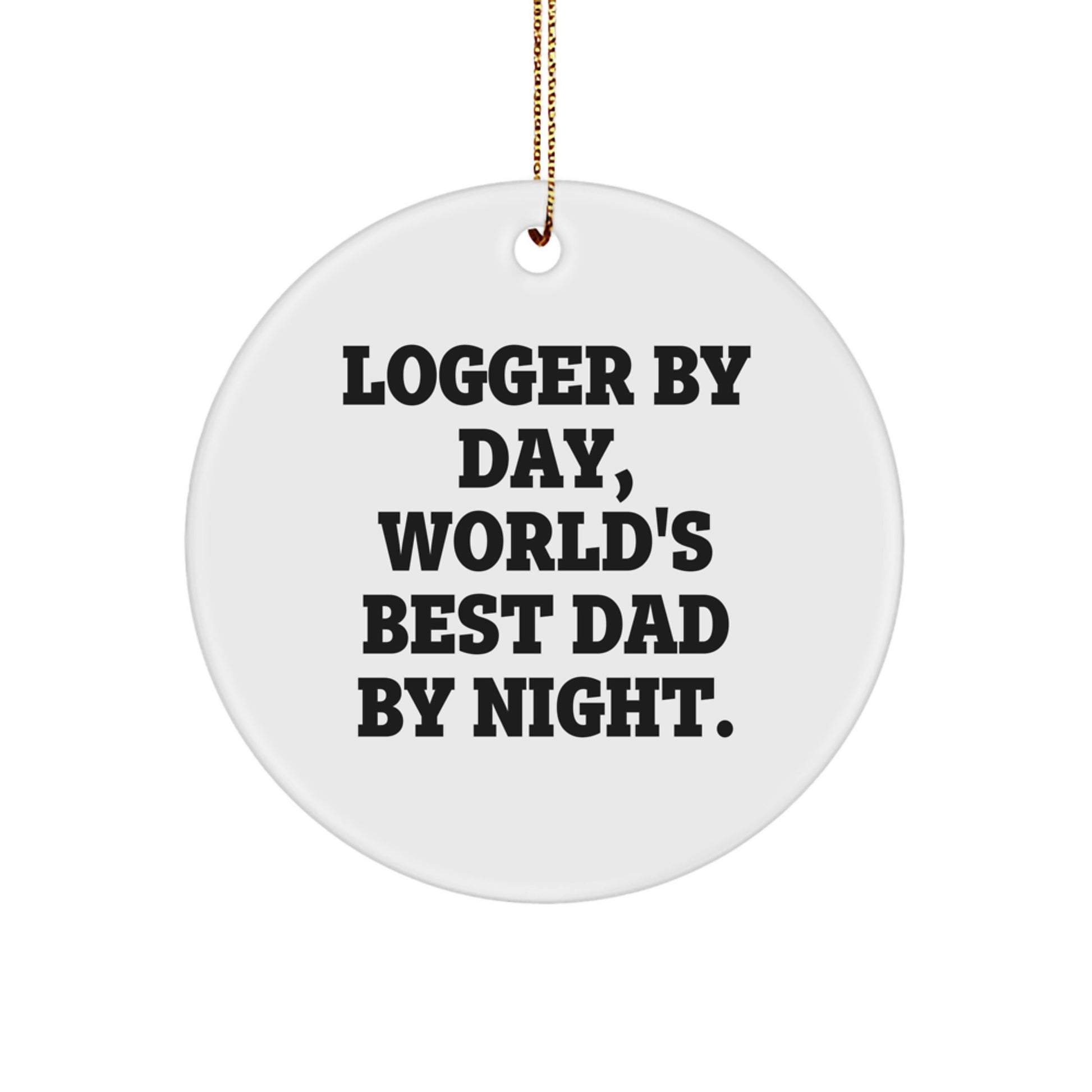 Logger Gifts by Day, Circle Ornament by Night, Funny Quote Gifts for Men, Family, and Friends, Christmas Unique Presents - Image 1