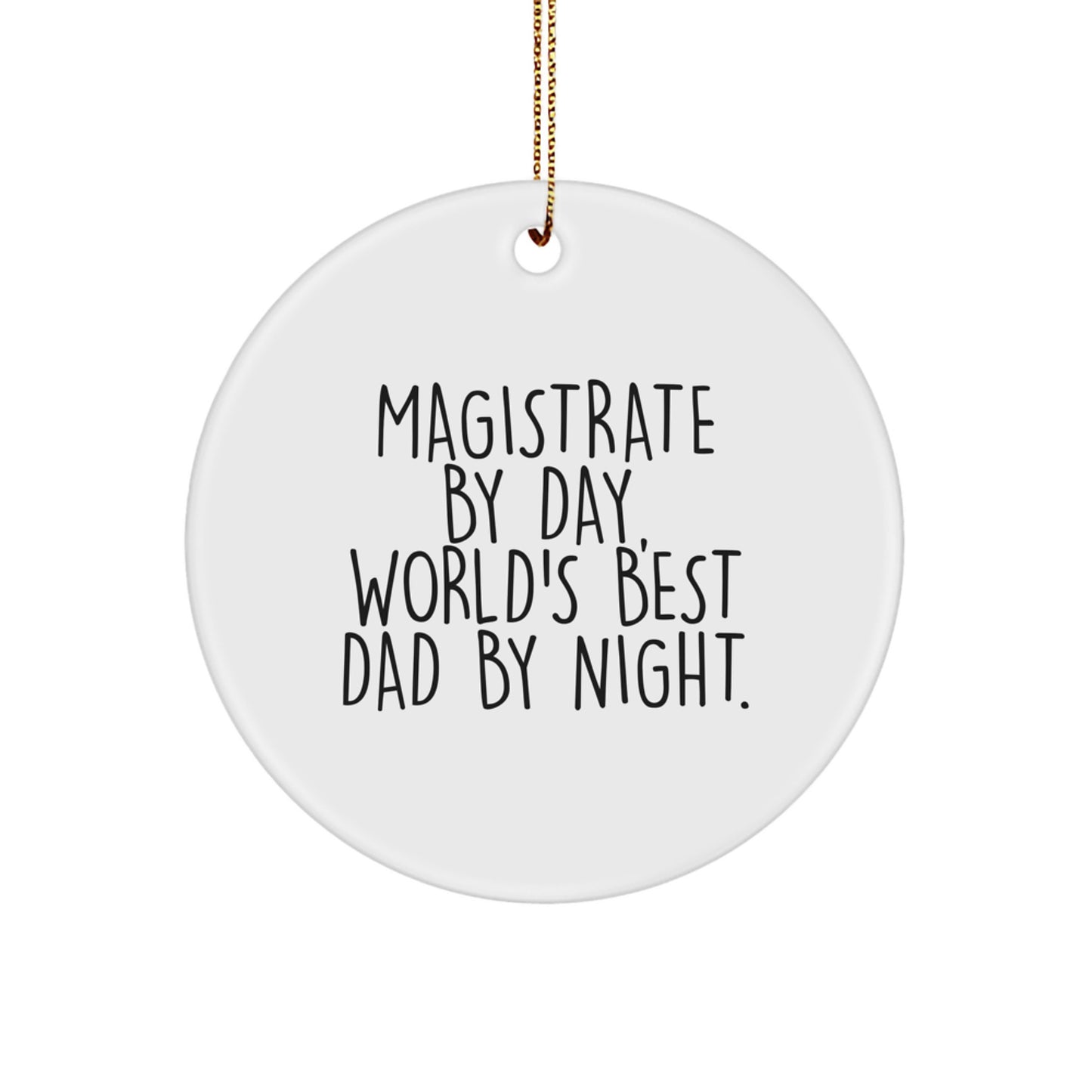 Magistrate Gifts, Circle Ornament, Funny Quote for Christmas, Gifts from Family - Magistrate By Day, World's Best Dad By Night. - Image 1