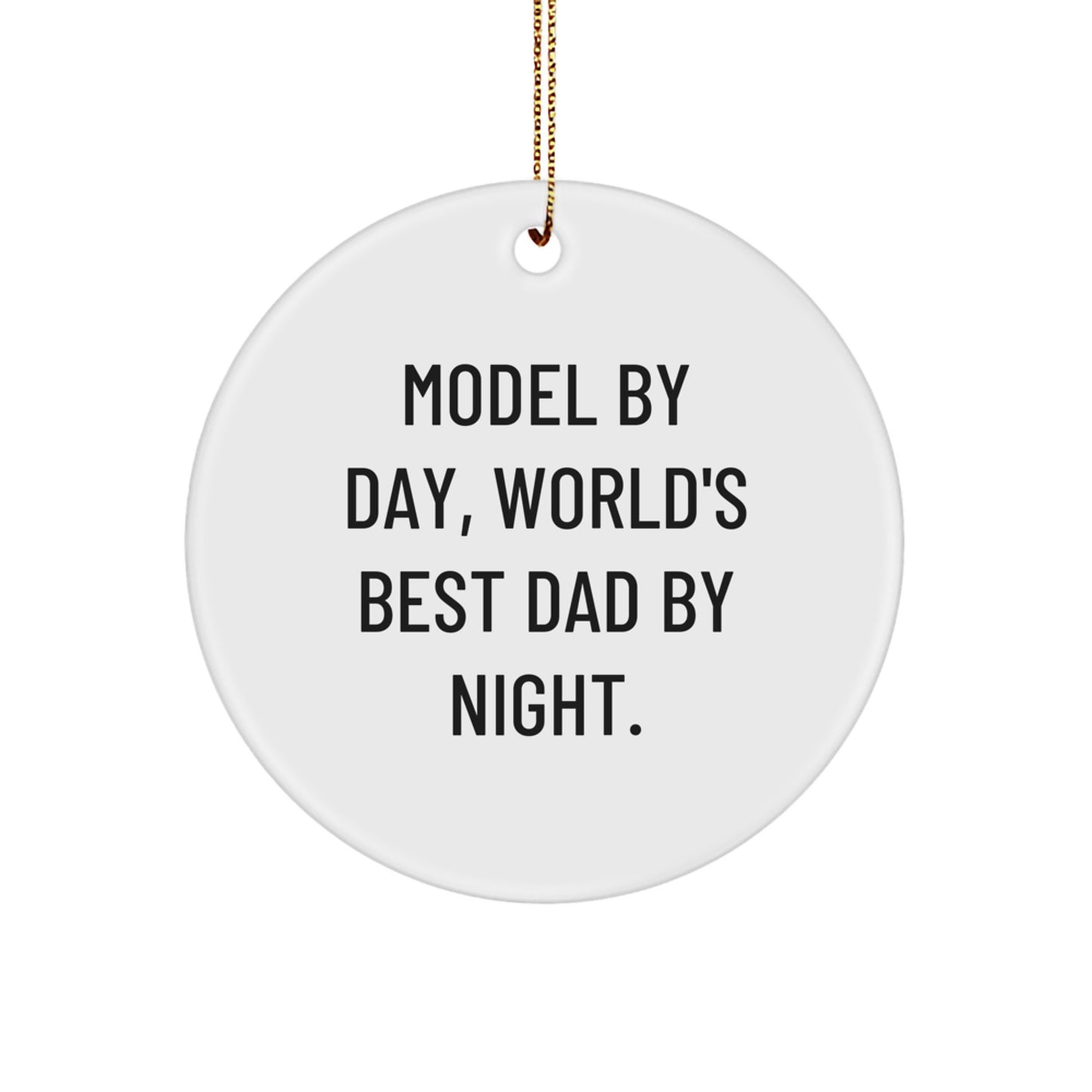 Funny Model Gifts from Dad for Christmas Unique Circle Ornament, Model By Day, World's Best Dad By Night. - Image 1