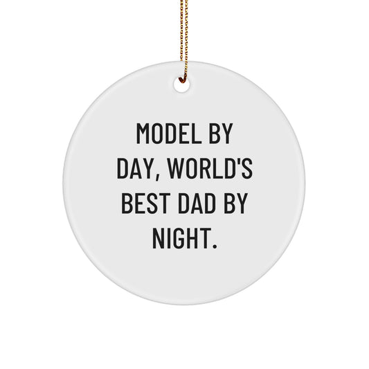 Funny Model Gifts from Dad for Christmas Unique Circle Ornament, Model By Day, World's Best Dad By Night. - Image 1