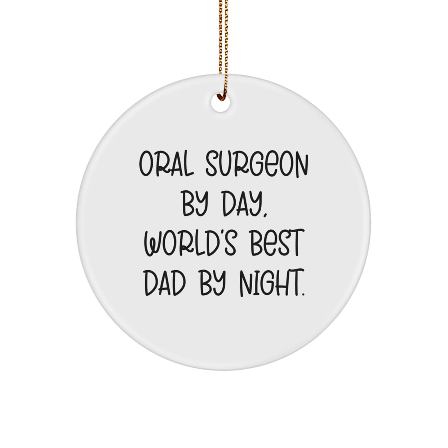 Oral Surgeon Gifts, Funny Circle Ornament, 'Oral Surgeon By Day, World's Best Dad By Night.' Quote, Christmas Unique Gifts from Dad to Oral Surgeon - Image 1