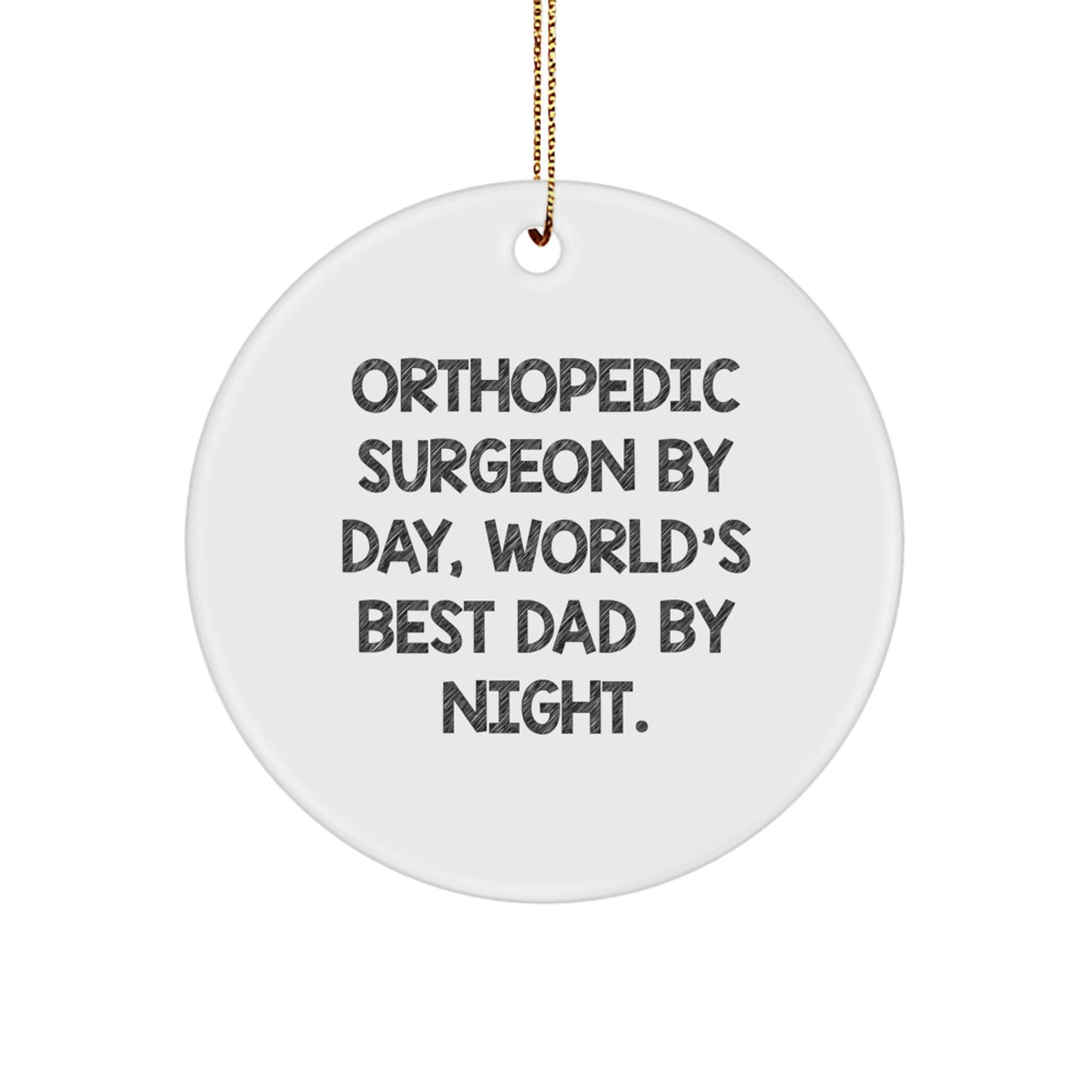 Orthopedic Surgeon Gifts Unique Circle Ornament Inspirational Quote Men's Christmas Memorable Present, Gifts from Dad to Orthopedic Surgeon By Day, World's Best Dad By Night. - Image 1