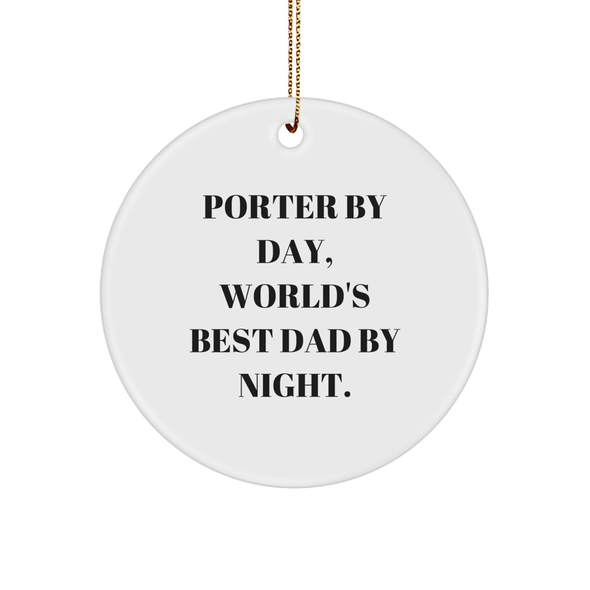 Porter Gifts from Men, Circle Ornament with 'Porter By Day, World's Best Dad By Night.' Quote, Unique Christmas Unique Gifts for Porter - Image 1