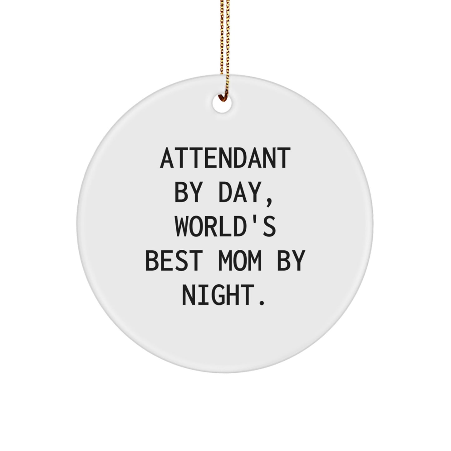 Funny Attendant Gifts from Men to Women, Unique Circle Ornament for Christmas, Attendant By Day, World's Best Mom By Night. - Image 1