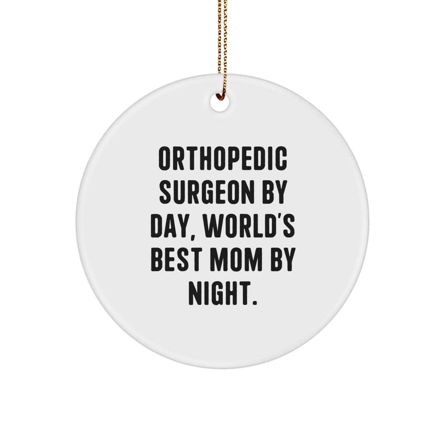 Funny Orthopedic Surgeon Gifts, Christmas Unique Circle Ornaments from Mom, Inspirational Quotes for Orthopedic Surgeon Office - Image 1