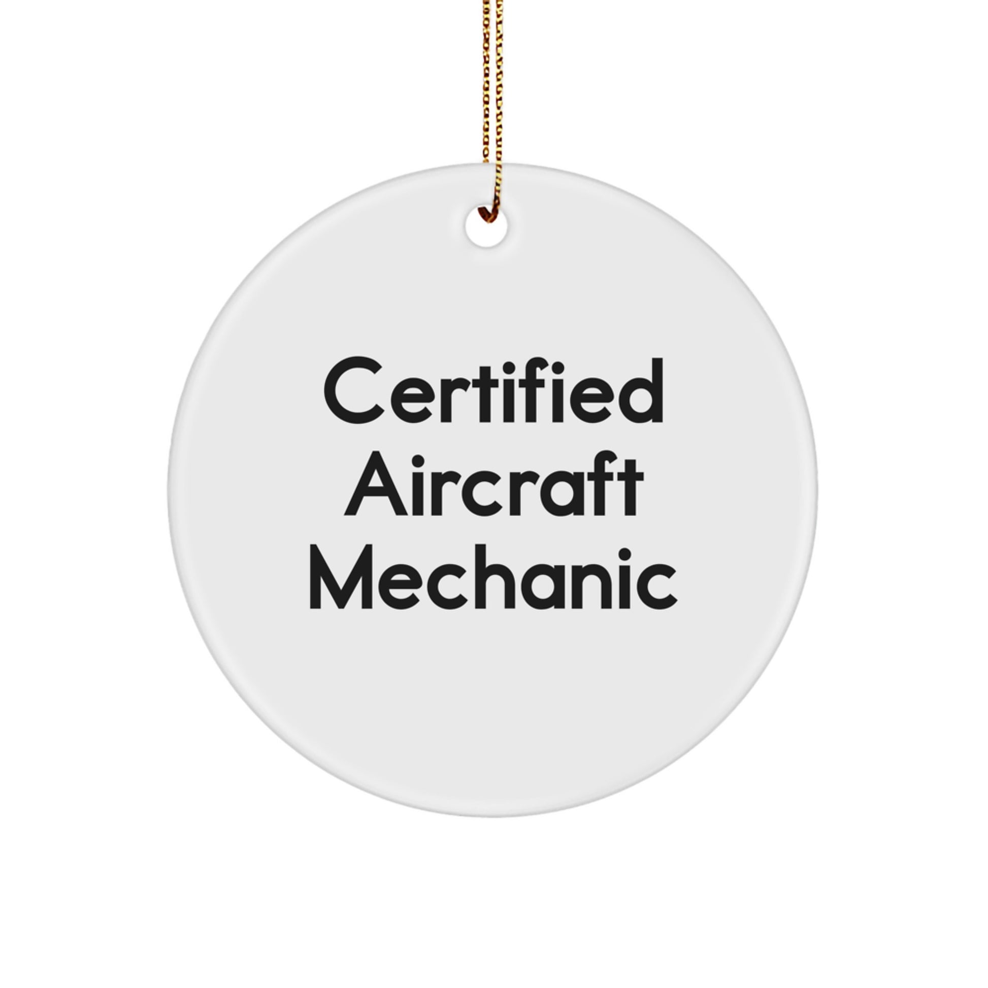 Funny Certified Aircraft Mechanic Gifts from Friends for Aircraft Mechanic Christmas Unique Gifts, Funny Quote Circle Ornament, White MDF with Sublimation Printing - Image 1