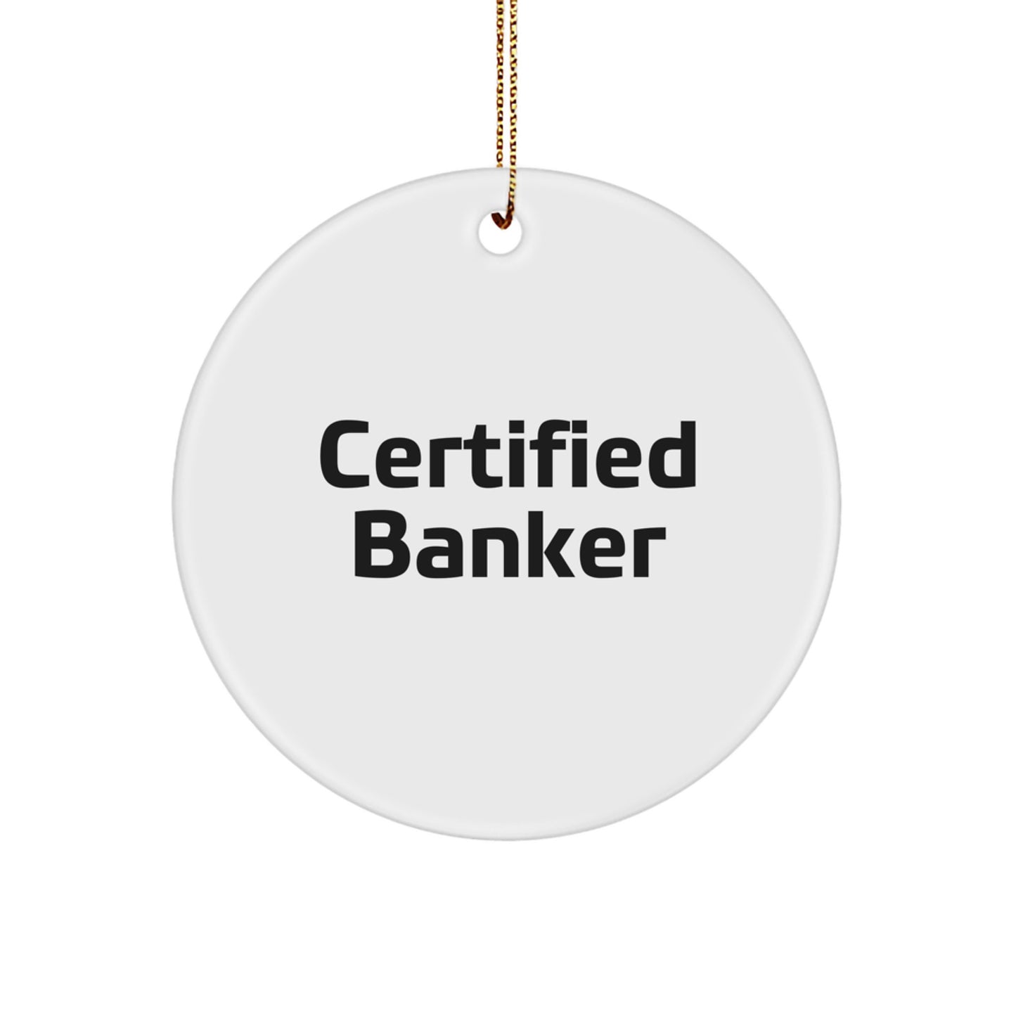 Funny Certified Banker Gifts from Men for Christmas Unique Circle Ornaments, Banker Decorations, Funny Banker Quotes Ornament - Image 1